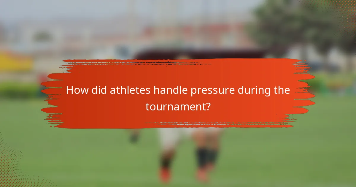 How did athletes handle pressure during the tournament?