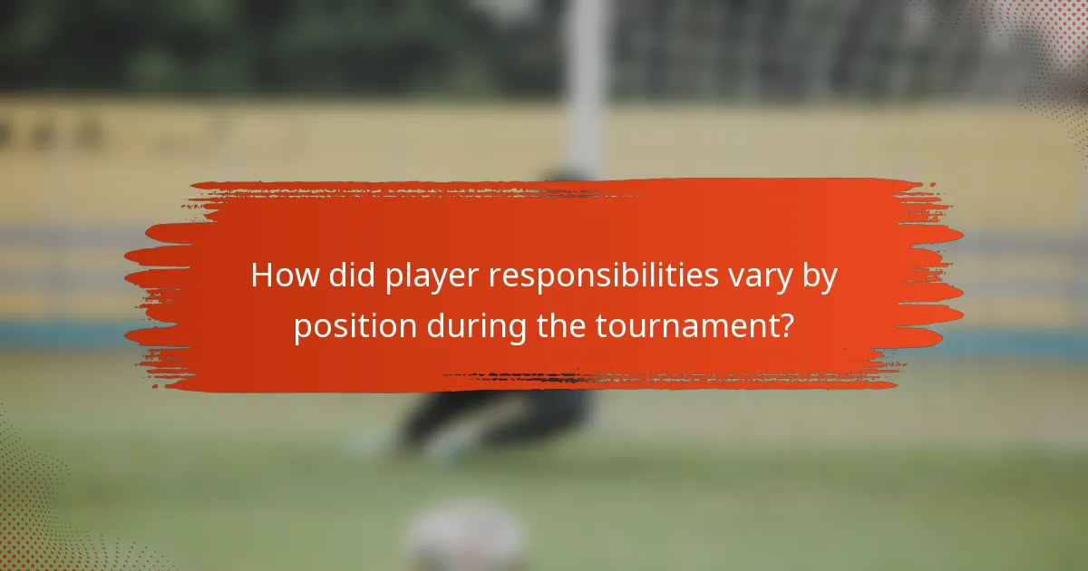 How did player responsibilities vary by position during the tournament?