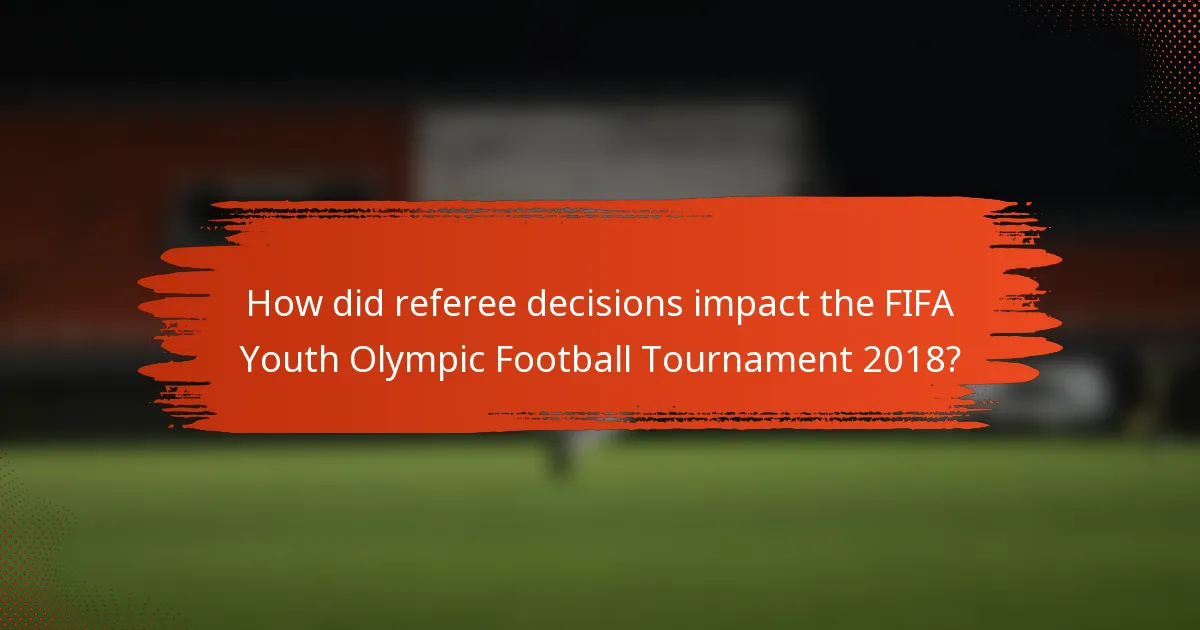 How did referee decisions impact the FIFA Youth Olympic Football Tournament 2018?