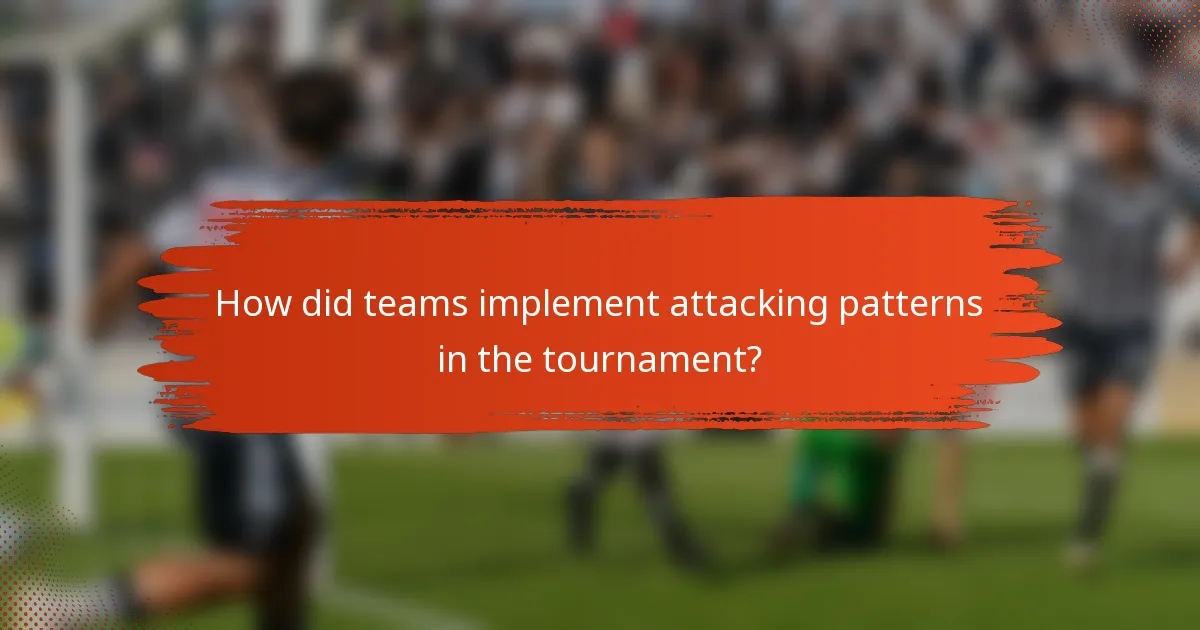 How did teams implement attacking patterns in the tournament?