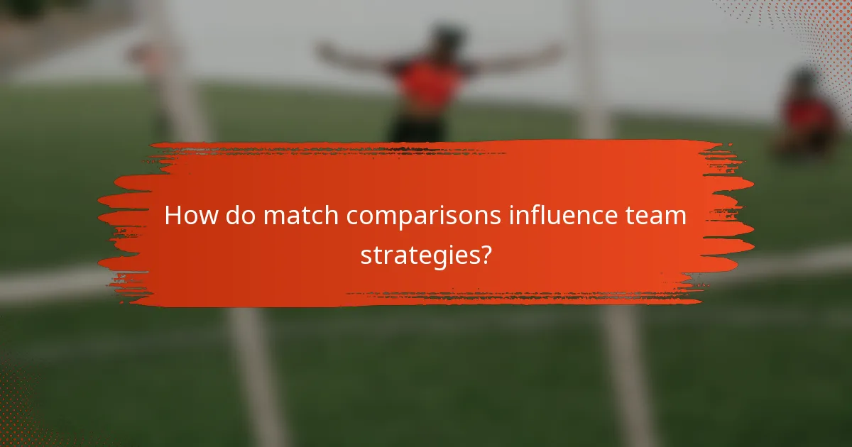 How do match comparisons influence team strategies?