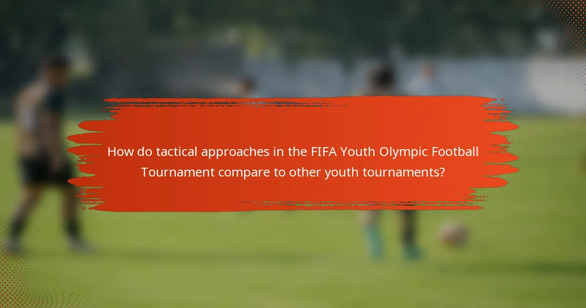 How do tactical approaches in the FIFA Youth Olympic Football Tournament compare to other youth tournaments?
