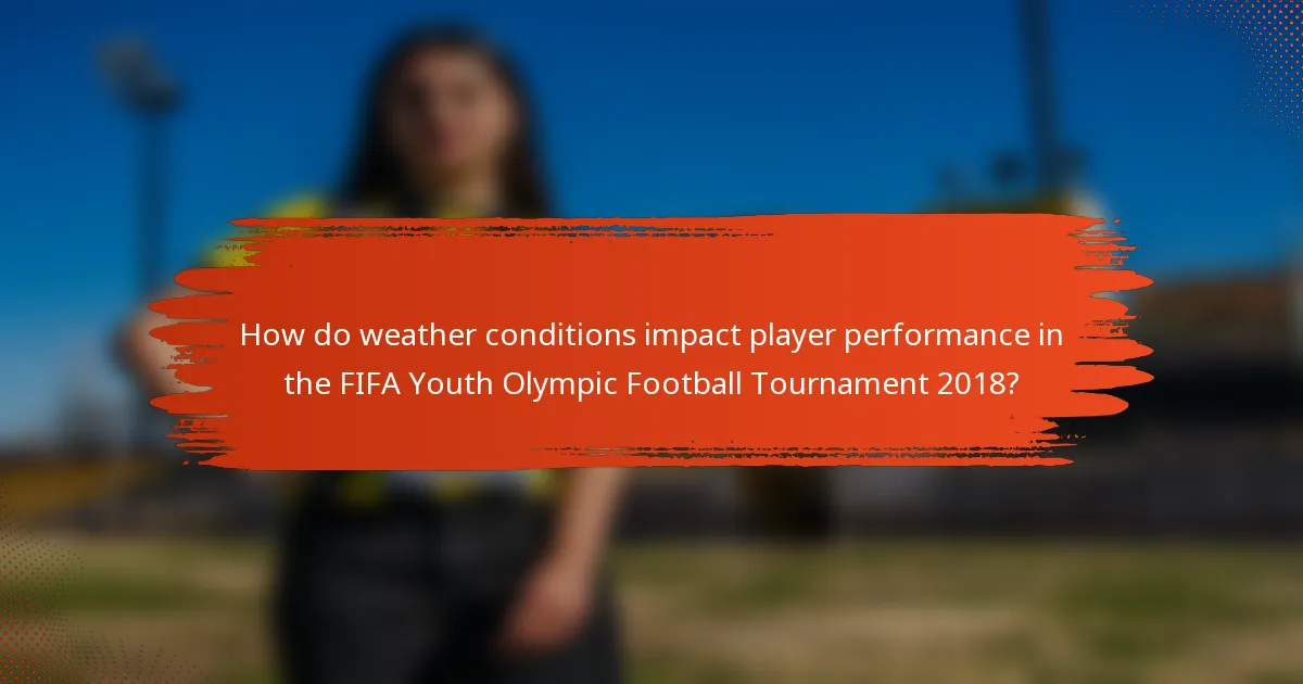 How do weather conditions impact player performance in the FIFA Youth Olympic Football Tournament 2018?