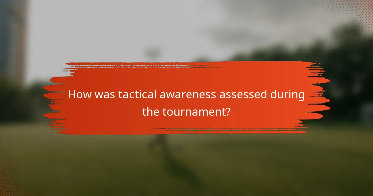 How was tactical awareness assessed during the tournament?