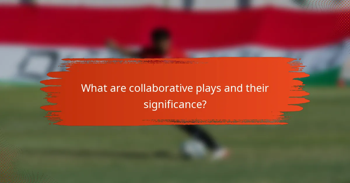 What are collaborative plays and their significance?