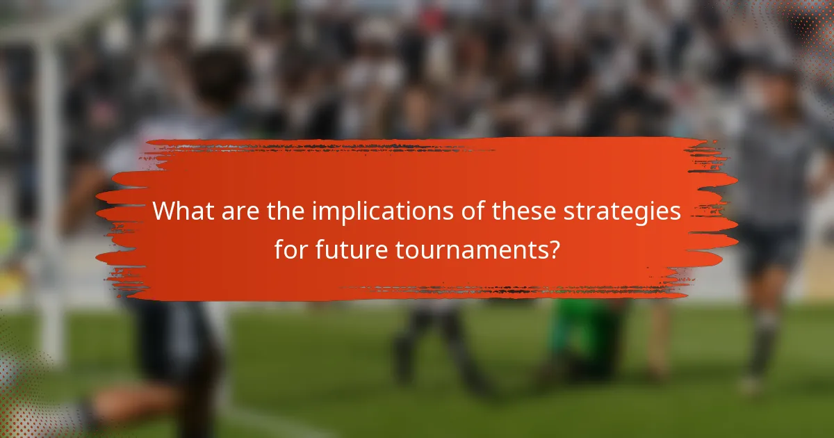 What are the implications of these strategies for future tournaments?