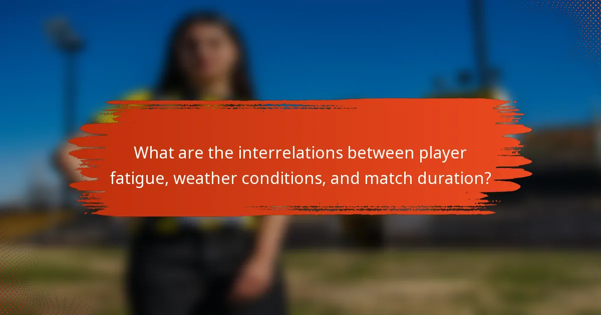 What are the interrelations between player fatigue, weather conditions, and match duration?