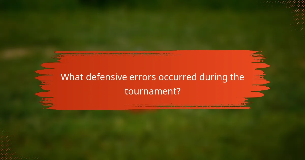 What defensive errors occurred during the tournament?