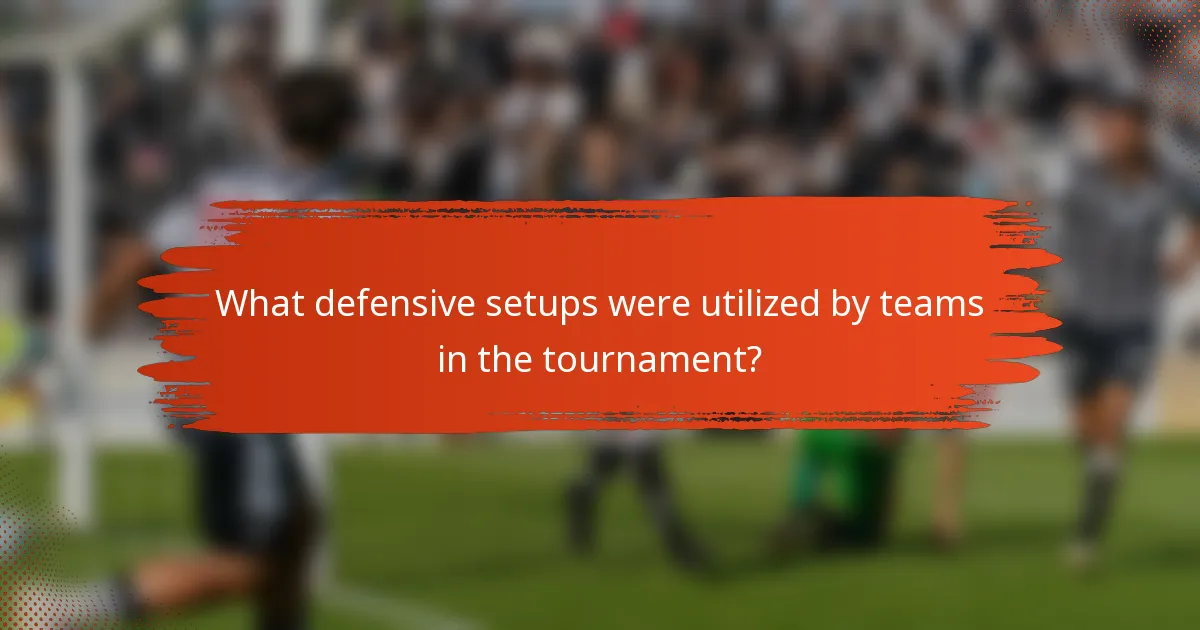 What defensive setups were utilized by teams in the tournament?
