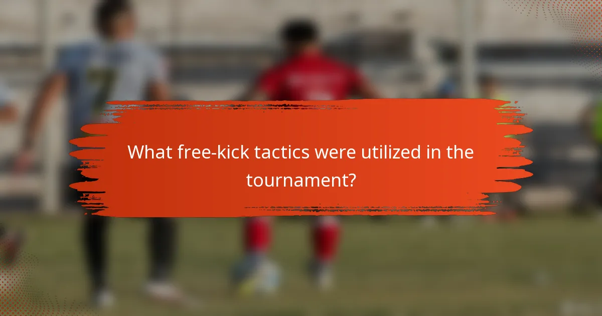 What free-kick tactics were utilized in the tournament?