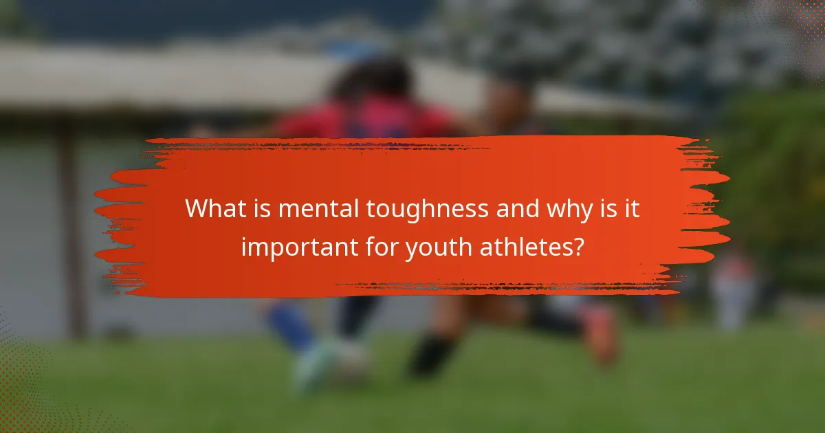 What is mental toughness and why is it important for youth athletes?