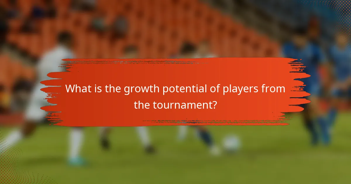 What is the growth potential of players from the tournament?