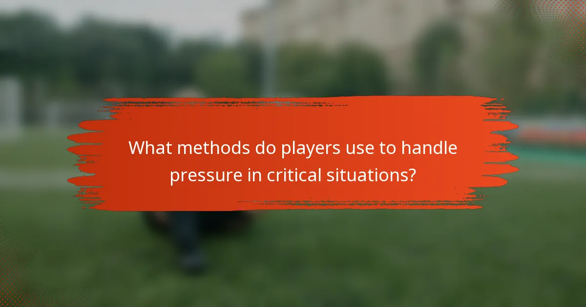 What methods do players use to handle pressure in critical situations?