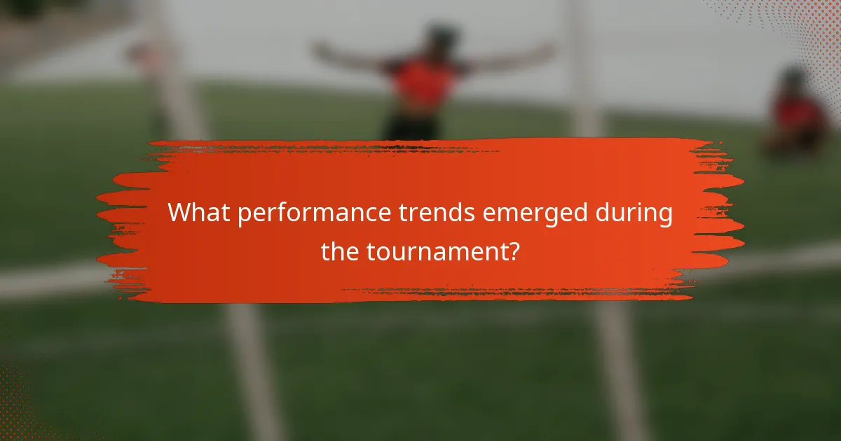 What performance trends emerged during the tournament?