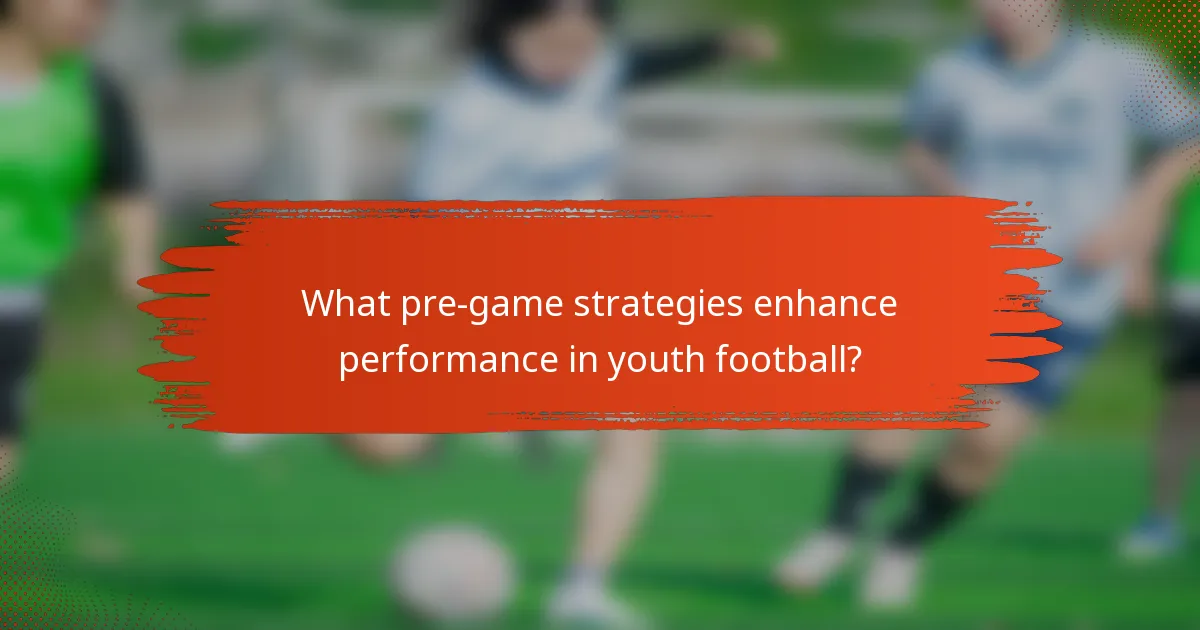 What pre-game strategies enhance performance in youth football?