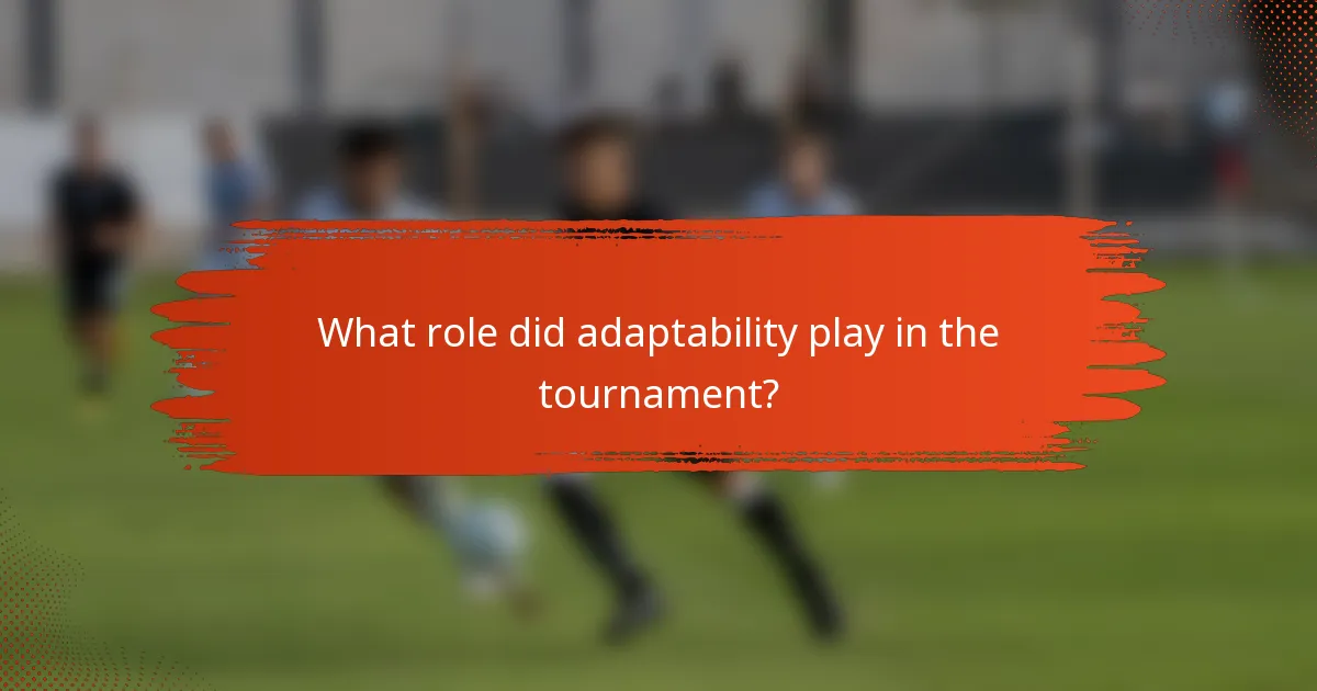 What role did adaptability play in the tournament?