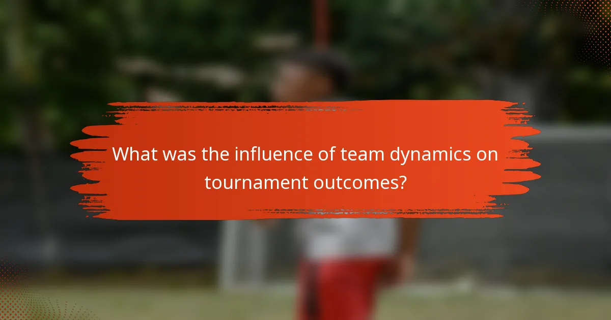 What was the influence of team dynamics on tournament outcomes?