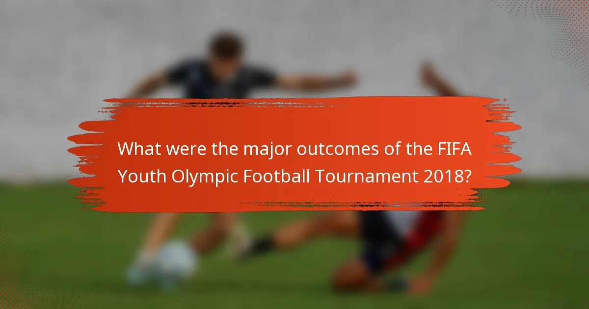 What were the major outcomes of the FIFA Youth Olympic Football Tournament 2018?