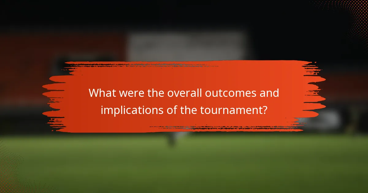 What were the overall outcomes and implications of the tournament?