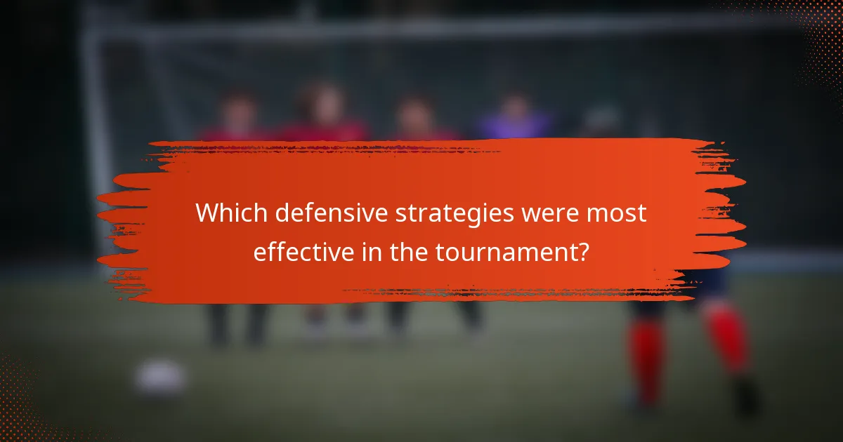 Which defensive strategies were most effective in the tournament?
