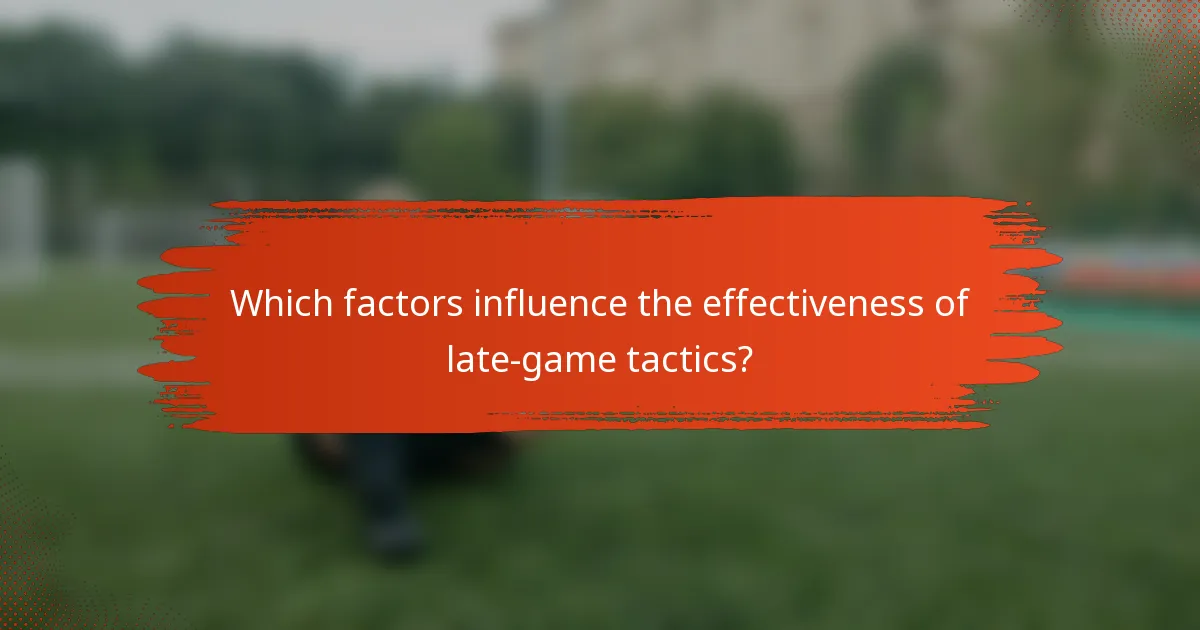 Which factors influence the effectiveness of late-game tactics?