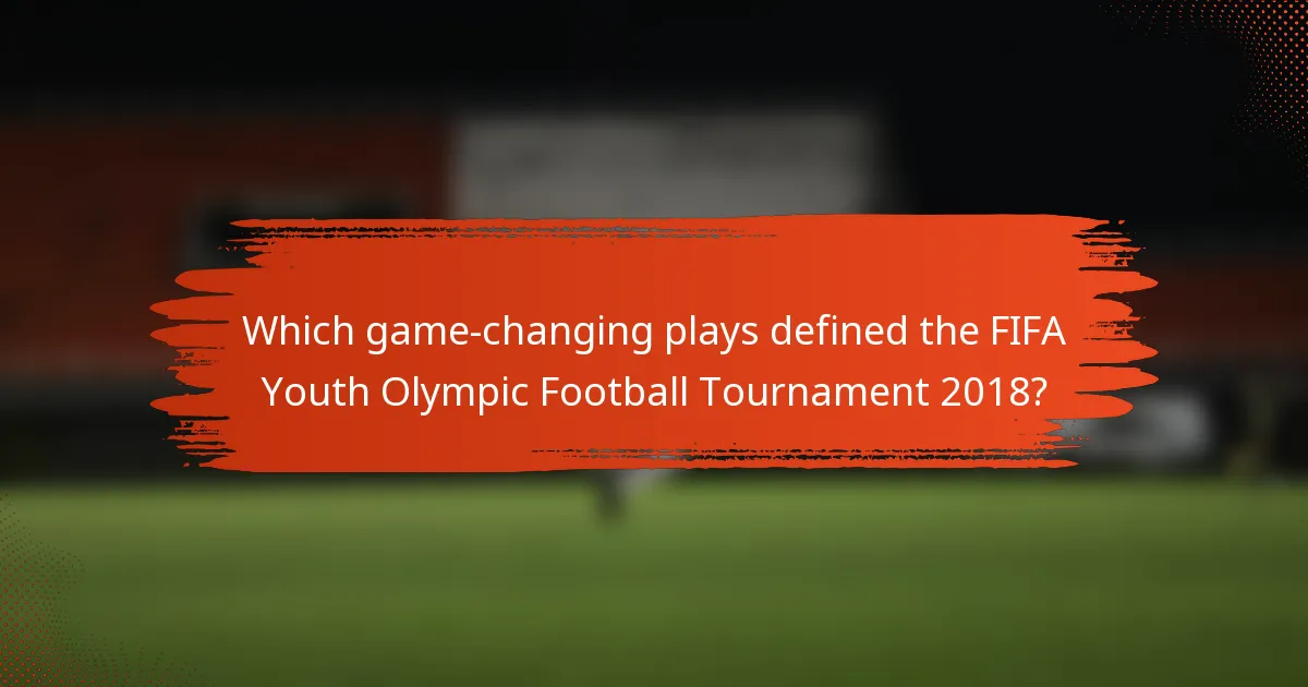 Which game-changing plays defined the FIFA Youth Olympic Football Tournament 2018?