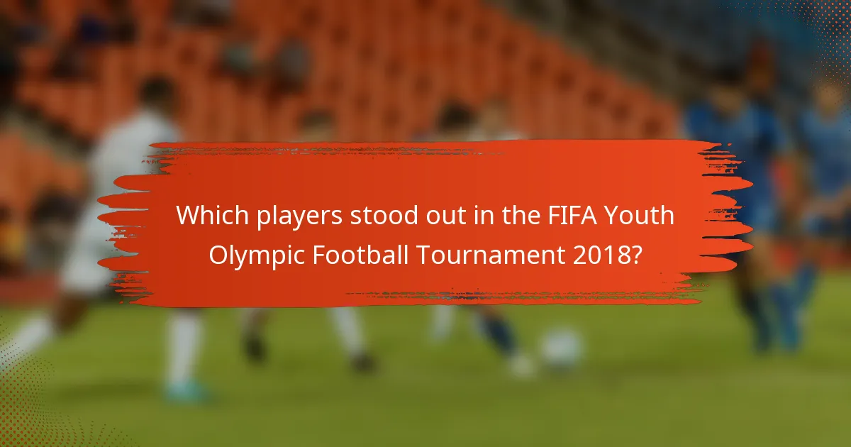 Which players stood out in the FIFA Youth Olympic Football Tournament 2018?