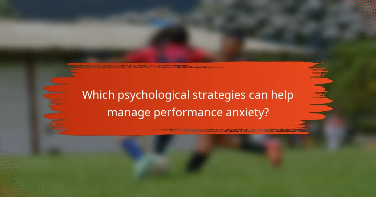 Which psychological strategies can help manage performance anxiety?