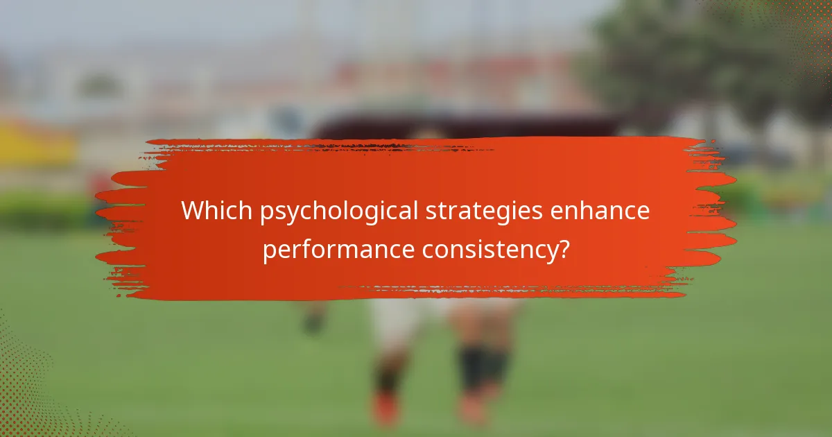 Which psychological strategies enhance performance consistency?