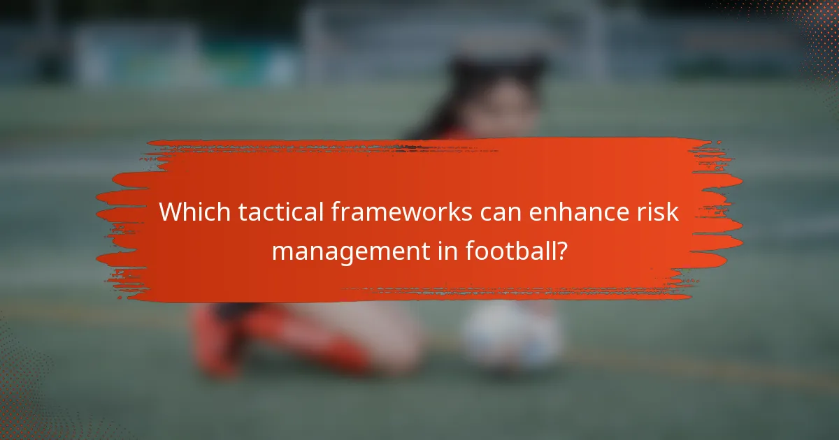 Which tactical frameworks can enhance risk management in football?