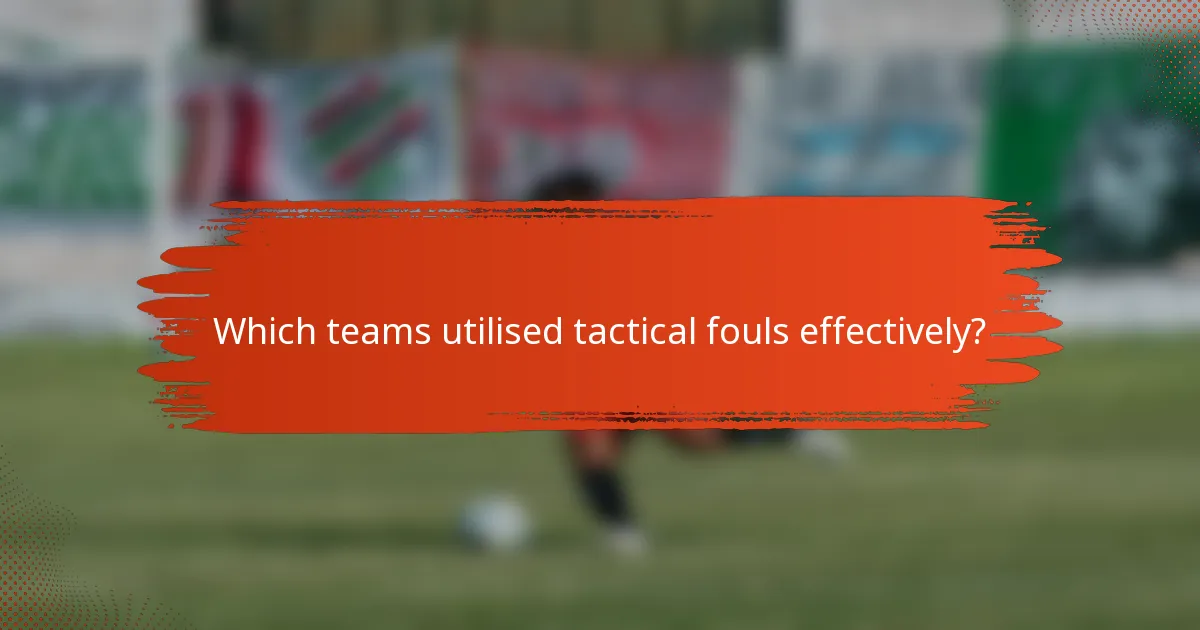 Which teams utilised tactical fouls effectively?