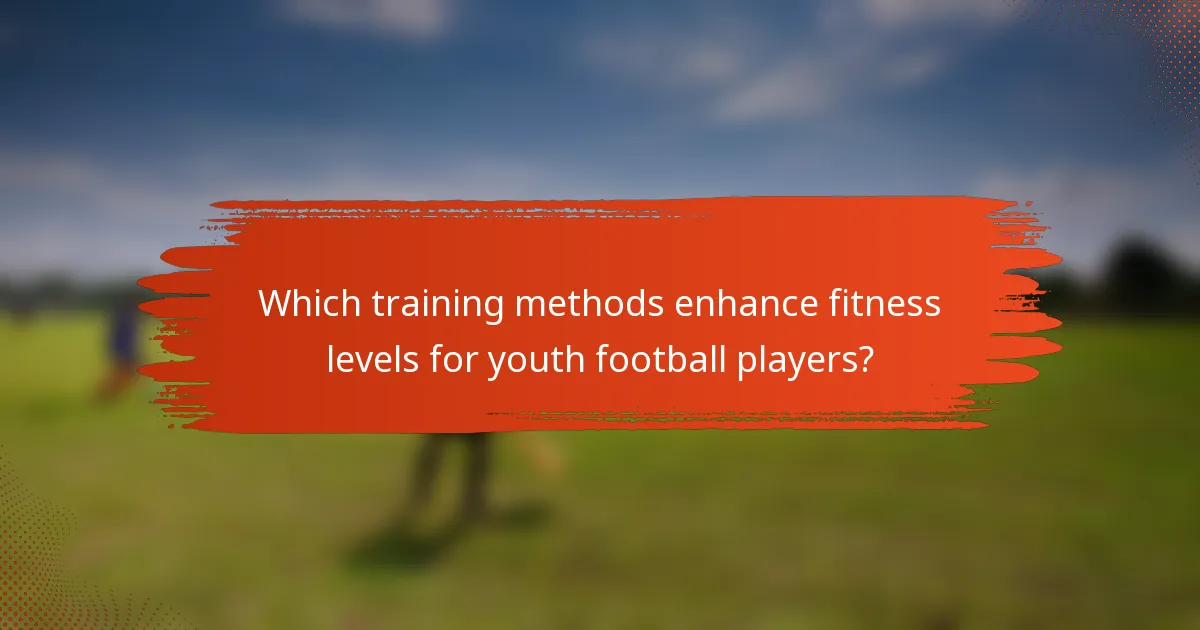 Which training methods enhance fitness levels for youth football players?